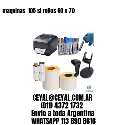 maquinas  105 sl rollos 60 x 70