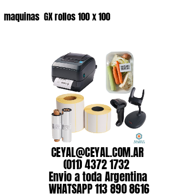 maquinas  GX rollos 100 x 100