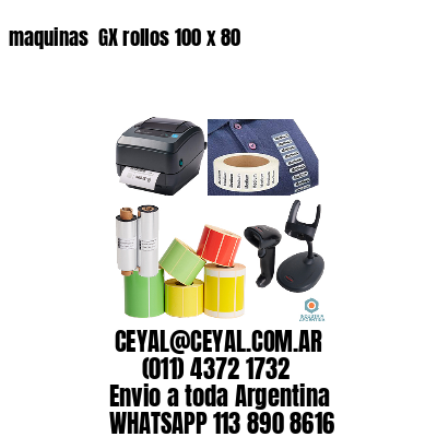 maquinas  GX rollos 100 x 80