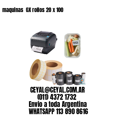 maquinas  GX rollos 20 x 100