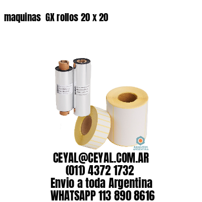 maquinas  GX rollos 20 x 20