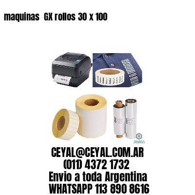 maquinas  GX rollos 30 x 100