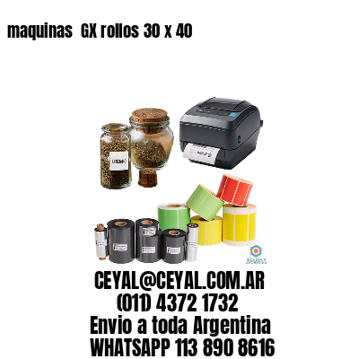 maquinas  GX rollos 30 x 40