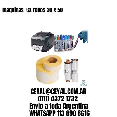 maquinas  GX rollos 30 x 50