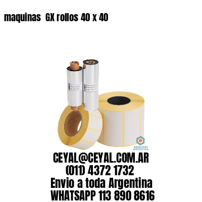 maquinas  GX rollos 40 x 40