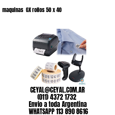 maquinas  GX rollos 50 x 40