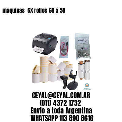 maquinas  GX rollos 60 x 50