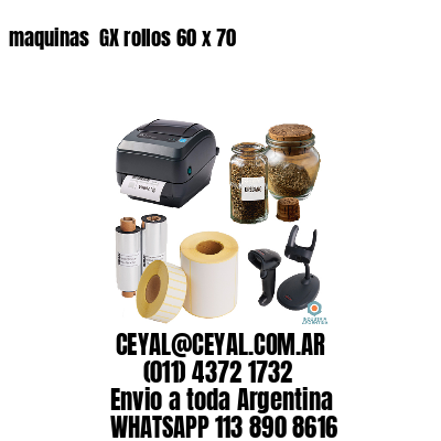 maquinas  GX rollos 60 x 70