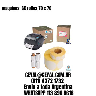 maquinas  GX rollos 70 x 70