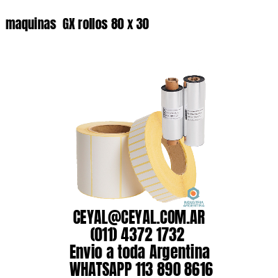 maquinas  GX rollos 80 x 30