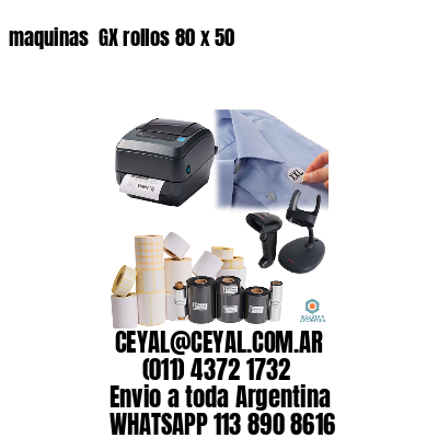 maquinas  GX rollos 80 x 50