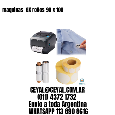 maquinas  GX rollos 90 x 100