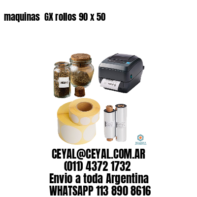 maquinas  GX rollos 90 x 50