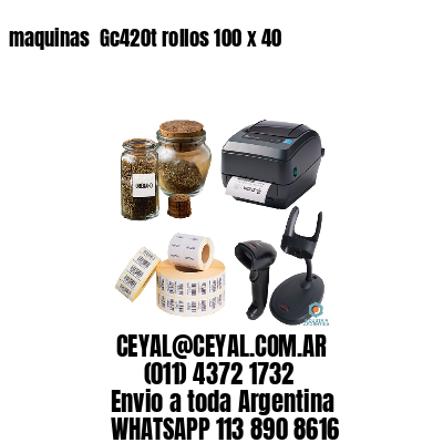 maquinas  Gc420t rollos 100 x 40