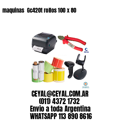 maquinas  Gc420t rollos 100 x 80