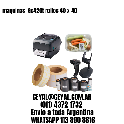 maquinas  Gc420t rollos 40 x 40