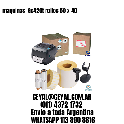 maquinas  Gc420t rollos 50 x 40