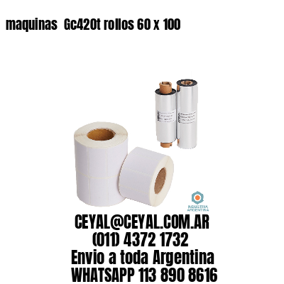 maquinas  Gc420t rollos 60 x 100