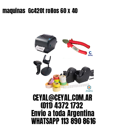 maquinas  Gc420t rollos 60 x 40