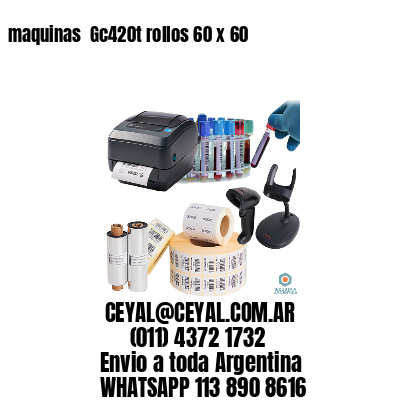 maquinas  Gc420t rollos 60 x 60