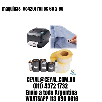 maquinas  Gc420t rollos 60 x 80