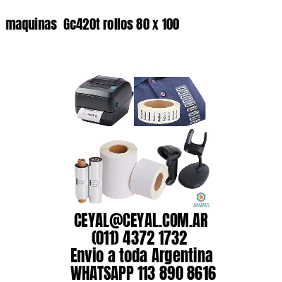 maquinas  Gc420t rollos 80 x 100