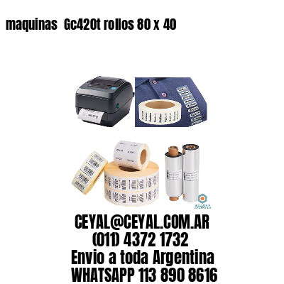 maquinas  Gc420t rollos 80 x 40