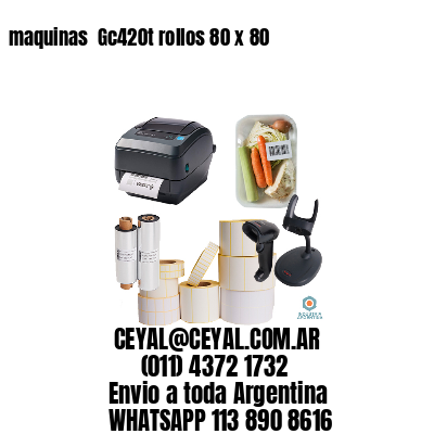 maquinas  Gc420t rollos 80 x 80