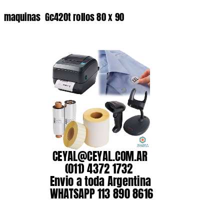 maquinas  Gc420t rollos 80 x 90