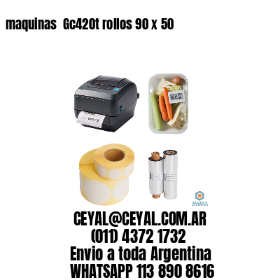 maquinas  Gc420t rollos 90 x 50