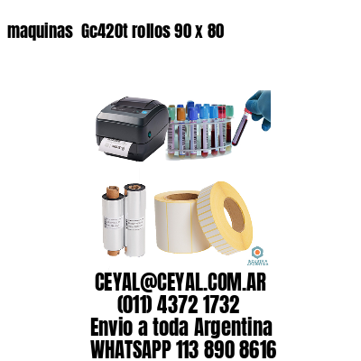 maquinas  Gc420t rollos 90 x 80