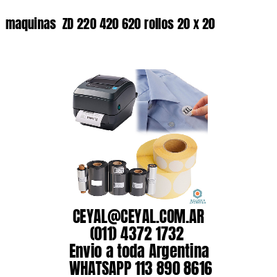 maquinas  ZD 220 420 620 rollos 20 x 20