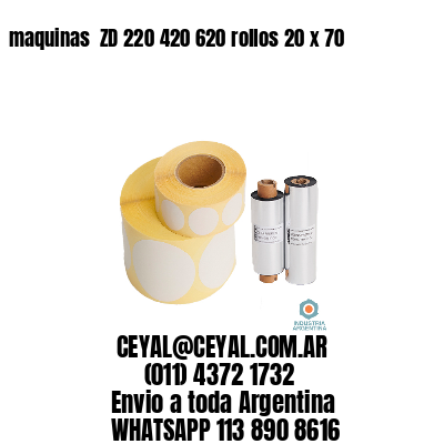 maquinas  ZD 220 420 620 rollos 20 x 70