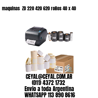 maquinas  ZD 220 420 620 rollos 40 x 40