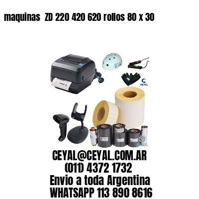 maquinas  ZD 220 420 620 rollos 80 x 30