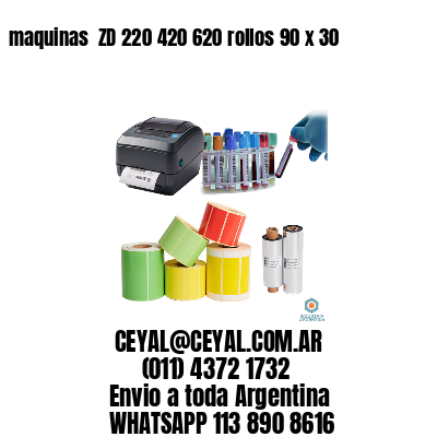 maquinas  ZD 220 420 620 rollos 90 x 30