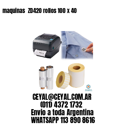 maquinas  ZD420 rollos 100 x 40