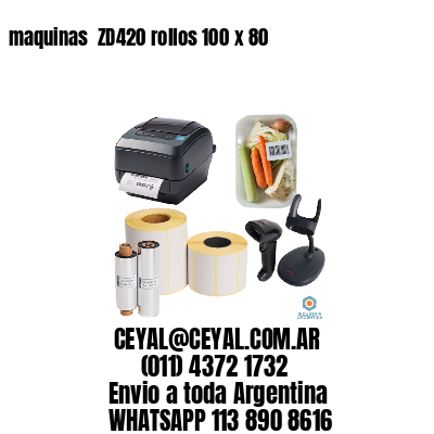 maquinas  ZD420 rollos 100 x 80