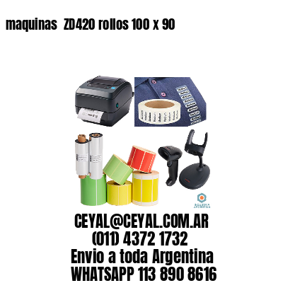 maquinas  ZD420 rollos 100 x 90