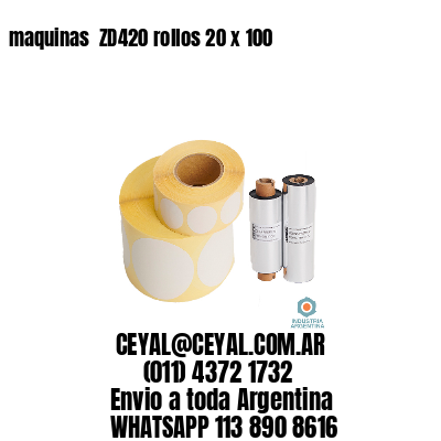 maquinas  ZD420 rollos 20 x 100