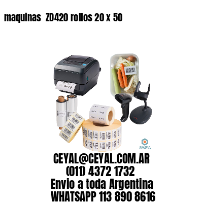 maquinas  ZD420 rollos 20 x 50