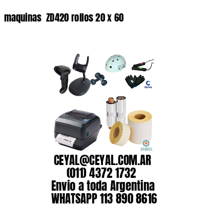 maquinas  ZD420 rollos 20 x 60