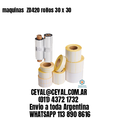 maquinas  ZD420 rollos 30 x 30