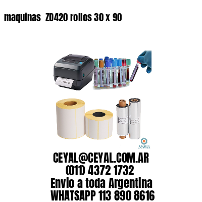 maquinas  ZD420 rollos 30 x 90