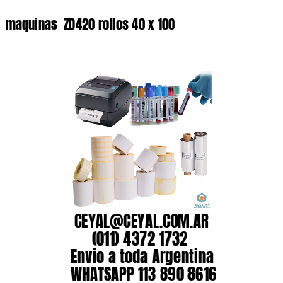 maquinas  ZD420 rollos 40 x 100