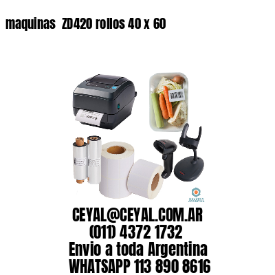 maquinas  ZD420 rollos 40 x 60