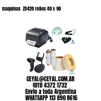 maquinas  ZD420 rollos 40 x 90