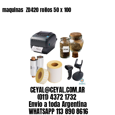 maquinas  ZD420 rollos 50 x 100