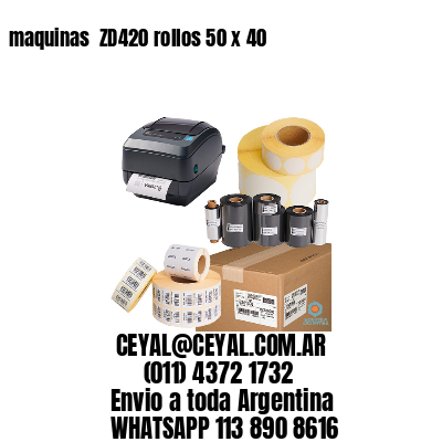 maquinas  ZD420 rollos 50 x 40