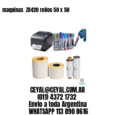 maquinas  ZD420 rollos 50 x 50